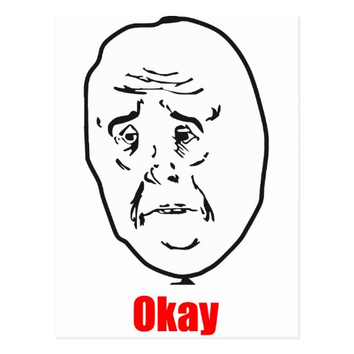 okay_meme_postcards-r431d6dd2726a40d98d4f55ef721556ed_vgbaq_8byvr_512.jpg